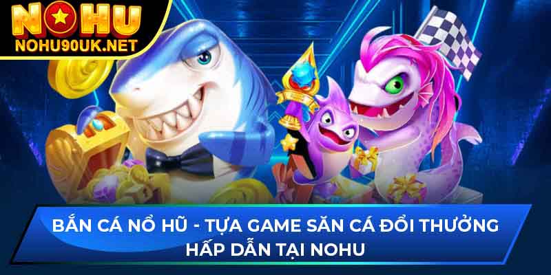 Những lưu ý khi chơi bắn cá tại NoHu90