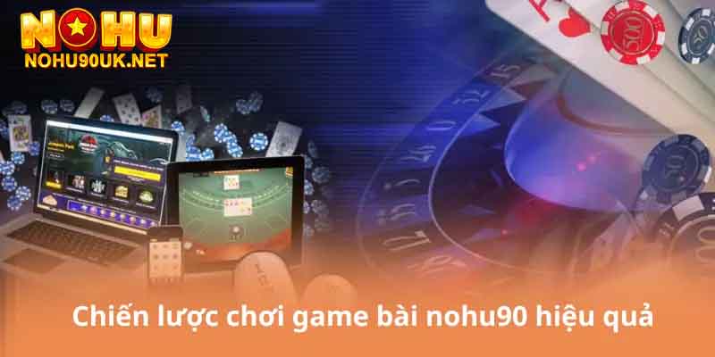 Hướng dẫn tham gia game bài tại NoHu90