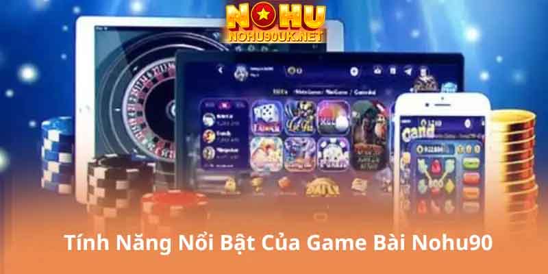 Ưu điểm vượt trội của game bài tại NoHu90