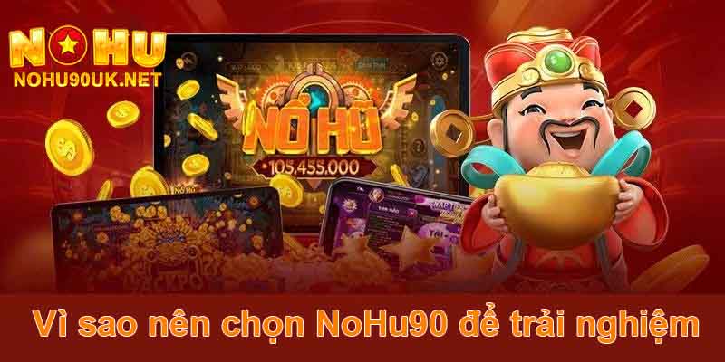 Vì sao nên chọn NoHu90 để trải nghiệm nổ hũ