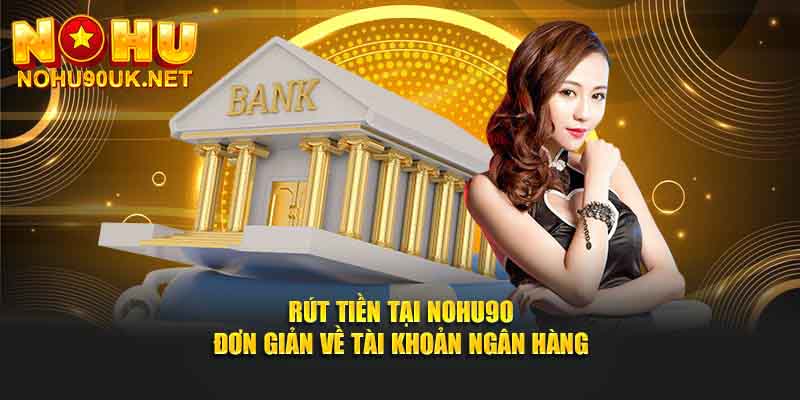 Rút tiền nohu90 về tài khoản ngân hàng