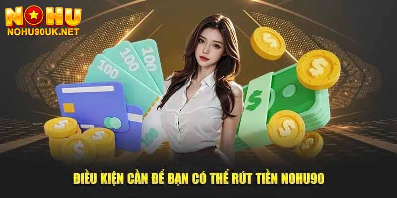 Lưu ý khi rút tiền NoHu90