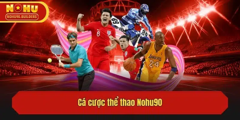 Kinh nghiệm cá cược thể thao tại NoHu90 hiệu quả