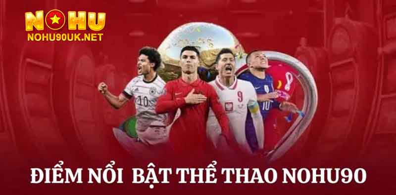 Những điểm nổi bật tại thể thao Nohu90